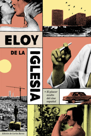 ELOY DE LA IGLESIA: EL PLACER OCULTO DEL CINE ESPAÑOL