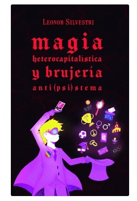 MAGIA HETEROCAPITALISTA Y BRUJERÍA ANTI(PSI)STEMA