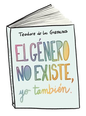 EL GÉNERO NO EXISTE, YO TAMBIÉN
