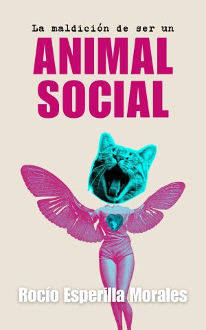 LA MALDICIÓN DE SER UN ANIMAL SOCIAL