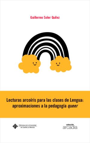 LECTURAS ARCOÍRIS PARA LAS CLASES DE LENGUA: APROXIMACIONES A LA PEDAGOGÍA QUEER