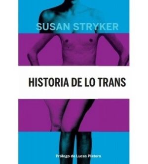 HISTORIA DE LO TRANS. LAS RAÍCES DE LA REVOLUCIÓN DE HOY